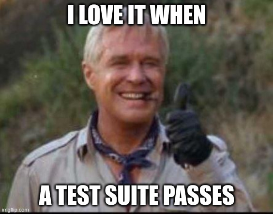 Hannibal from the A-team saying I love it when a test suite
passes!